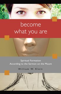 5609 Become What You Are: Spiritual Formation According to the Sermon on the Mount, By William W. Klein