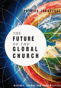 The Future of the Global Church: History, Trends and Possibilities, By Patrick Johnstone