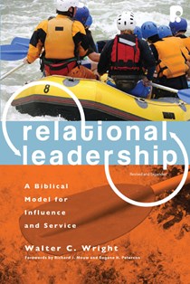 Relational Leadership: A Biblical Model for Influence and Service, By Walter C. Wright Jr.