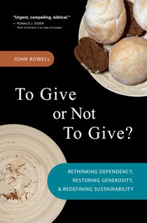 5773 To Give or Not to Give: Rethinking Dependency, Restoring Generosity, and Redefining Sustainability, By John Rowell