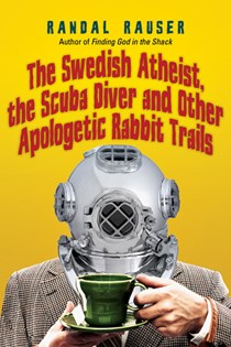 The Swedish Atheist, the Scuba Diver and Other Apologetic Rabbit Trails, By Randal Rauser