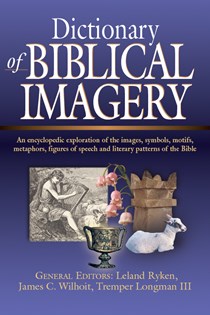 6733 Dictionary of Biblical Imagery, Edited by Leland Ryken and James C. Wilhoit and Tremper Longman III