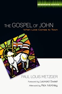 The Gospel of John: When Love Comes to Town, By Paul L. Metzger