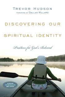 Discovering Our Spiritual Identity: Practices for God's Beloved, By Trevor Hudson