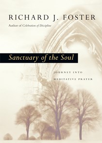 Sanctuary of the Soul: Journey into Meditative Prayer, By Richard J. Foster