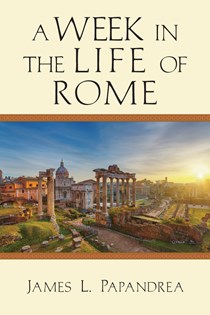 A Week in the Life of Rome, By James L. Papandrea