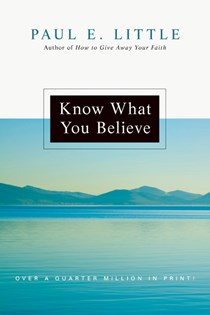 Know What You Believe, By Paul E. Little