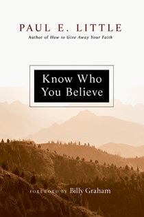 Know Who You Believe, By Paul E. Little