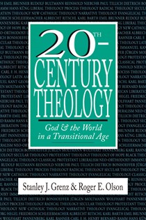 20th-Century Theology: God and the World in a Transitional Age, By Stanley J. Grenz and Roger E. Olson