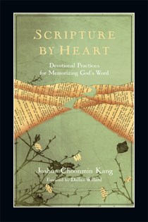 Scripture by Heart: Devotional Practices for Memorizing God's Word, By Joshua Choonmin Kang