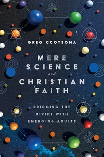 Mere Science and Christian Faith: Bridging the Divide with Emerging Adults, By Greg Cootsona