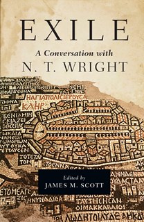 Exile: A Conversation with N. T. Wright, Edited by James M. Scott