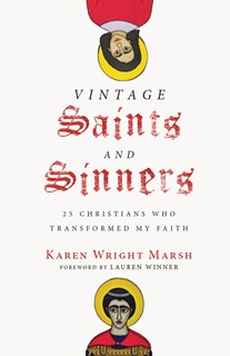 9237 Vintage Saints and Sinners: 25 Christians Who Transformed My Faith, By Karen Wright Marsh