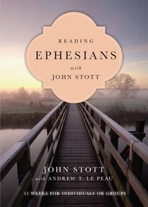 Reading Ephesians with John Stott: 11 Weeks for Individuals or Groups, By John Stott