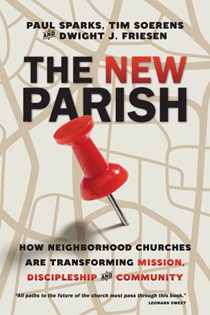 9596 The New Parish: How Neighborhood Churches Are Transforming Mission, Discipleship and Community, By Paul Sparks and Tim Soerens and Dwight J. Friesen