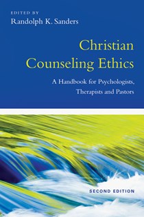 Christian Counseling Ethics: A Handbook for Psychologists, Therapists and Pastors, Edited by Randolph K. Sanders