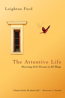 The Attentive Life: Discerning God's Presence in All Things, By Leighton Ford