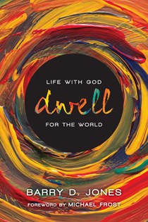 9654 Dwell: Life with God for the World, By Barry D. Jones