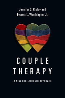 Couple Therapy: A New Hope-Focused Approach, By Jennifer S. Ripley and Everett L. Worthington Jr.