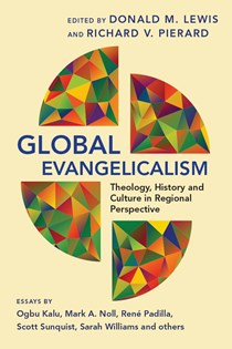 9662 Global Evangelicalism: Theology, History and Culture in Regional Perspective, Edited by Donald M. Lewis and Richard V. Pierard