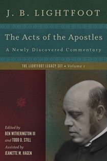 The Acts of the Apostles: A Newly Discovered Commentary, By J. B. Lightfoot