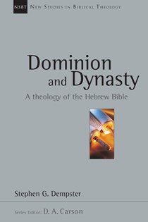 Dominion and Dynasty: A Theology of the Hebrew Bible, By Stephen G. Dempster