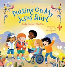 A1414 Putting On My Jesus Shirt: Wearing and Sharing God's Love, By Jody Jensen Shaffer