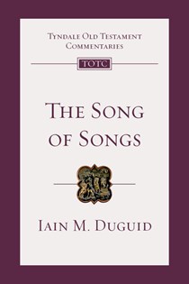 The Song of Songs: An Introduction and Commentary, By Iain M. Duguid