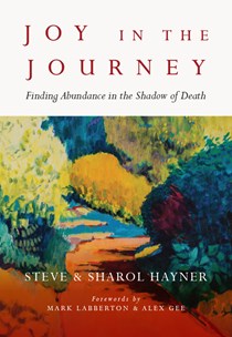 Joy in the Journey: Finding Abundance in the Shadow of Death, By Steve Hayner and Sharol Hayner