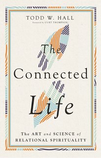 The Connected Life: The Art and Science of Relational Spirituality, By Todd W. Hall