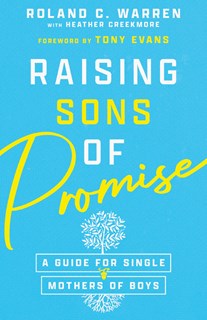 Raising Sons of Promise: A Guide for Single Mothers of Boys, By Roland C. Warren