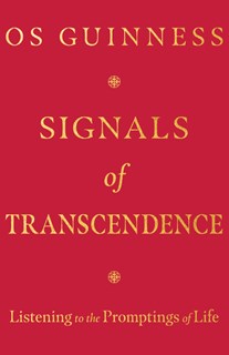 Signals of Transcendence: Listening to the Promptings of Life, By Os Guinness