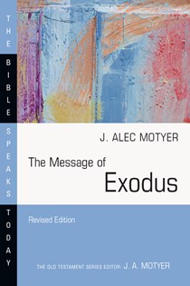 The Message of Exodus: The Days of Our Pilgrimage, By J. Alec Motyer