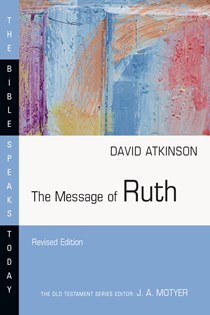 The Message of Ruth: The Wings of Refuge, By David J. Atkinson