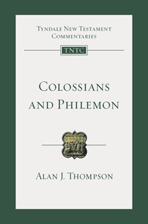 Colossians and Philemon: An Introduction and Commentary, By Alan J. Thompson