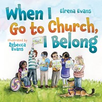 When I Go to Church, I Belong: Finding My Place in God's Family as a Child with Special Needs, By Elrena Evans