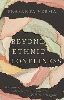 A0741 Beyond Ethnic Loneliness: The Pain of Marginalization and the Path to Belonging, By Prasanta Verma