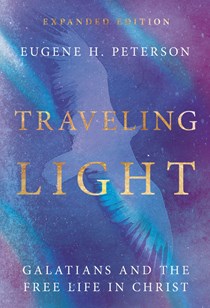 Traveling Light: Galatians and the Free Life in Christ, By Eugene H. Peterson