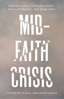 A1036 Mid-Faith Crisis: Finding a Path Through Doubt, Disillusionment, and Dead Ends, By Catherine McNiel and Jason Hague