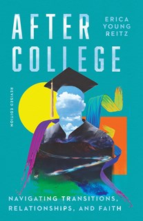 A1118 After College: Navigating Transitions, Relationships, and Faith, By Erica Young Reitz