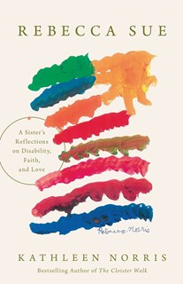 A1140 Rebecca Sue: A Sister’s Reflections on Disability, Faith, and Love, By Kathleen Norris
