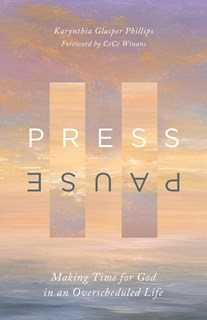 A1160 Press Pause: Making Time for God in an Overscheduled Life, By Karynthia Glasper Phillips