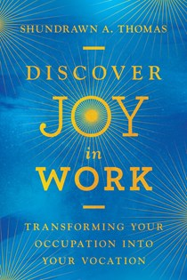 A1399 Discover Joy in Work: Transforming Your Occupation into Your Vocation, By Shundrawn A. Thomas