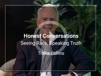 A1401 Honest Conversations: Seeing Race, Speaking Truth: 8 Streaming Video Sessions on Reconciliation and Healing, Presented by Travis Collins