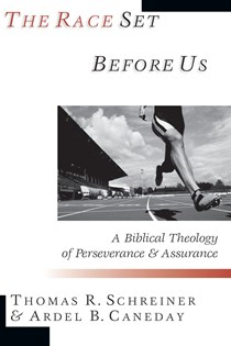 The Race Set Before Us: A Biblical Theology of Perseverance Assurance, By Ardel B. Caneday and Thomas R. Schreiner