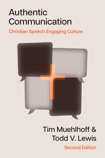Authentic Communication: Christian Speech Engaging Culture, By Tim Muehlhoff and Todd V. Lewis