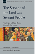 The Servant of the Lord and His Servant People: Tracing a Biblical Theme Through the Canon, By Matthew S. Harmon