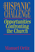 The Hispanic Challenge: Opportunities Confronting the Church, By Manuel Ortiz