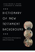 Dictionary of New Testament Background: A Compendium of Contemporary Biblical Scholarship, Edited by Craig A. Evans and Stanley E. Porter Jr.