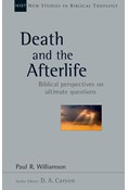 Death and the Afterlife: Biblical Perspectives on Ultimate Questions, By Paul R. Williamson